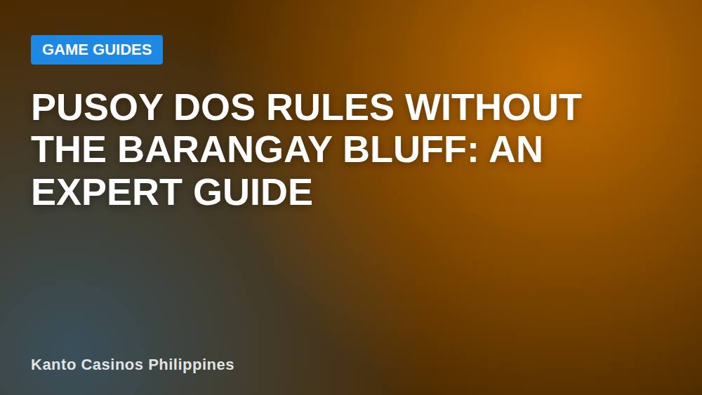 Pusoy Dos Rules Without the Barangay Bluff: An Expert Guide
