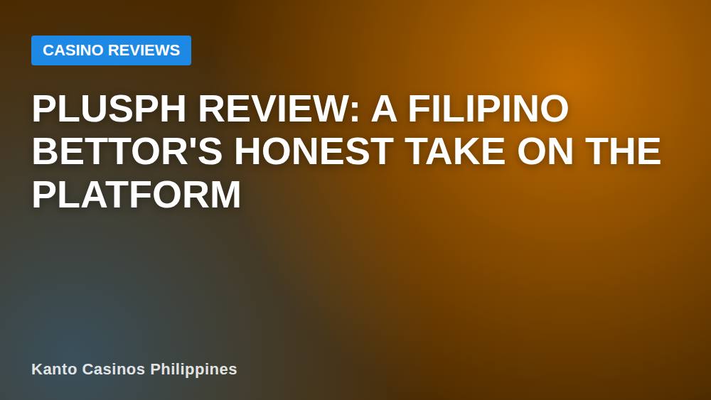 Plusph Review: A Filipino Bettor's Honest Take on the Platform